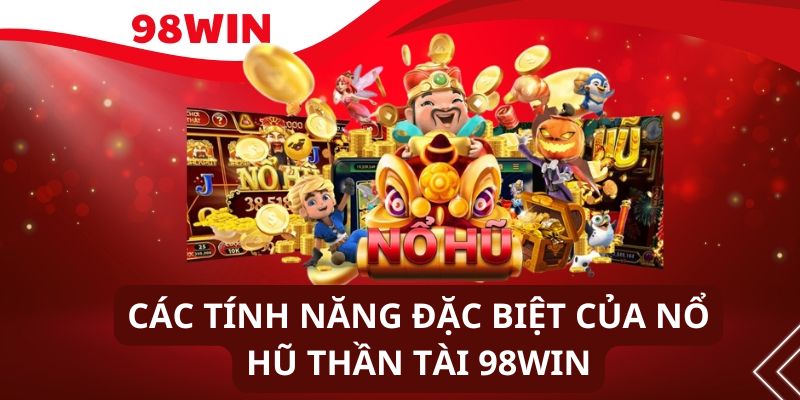 Khám phá các tính năng nổi trội của nổ hũ tại 98WIN