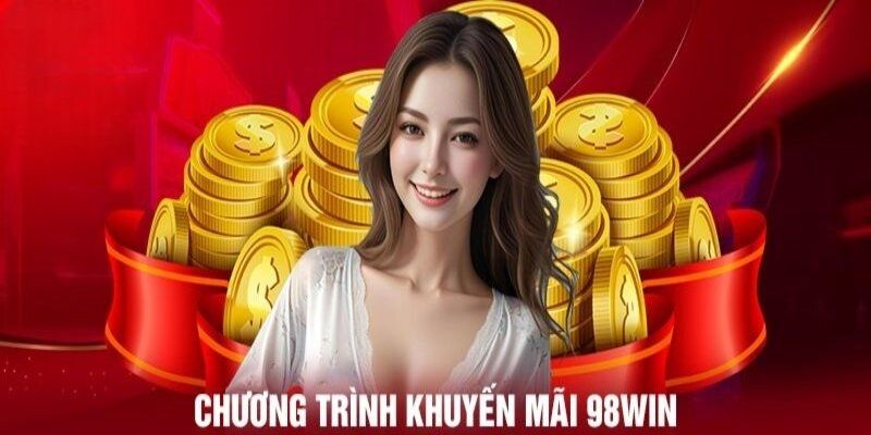 Cập nhật những khuyến mãi 98WIN đang có mặt tại nền tảng