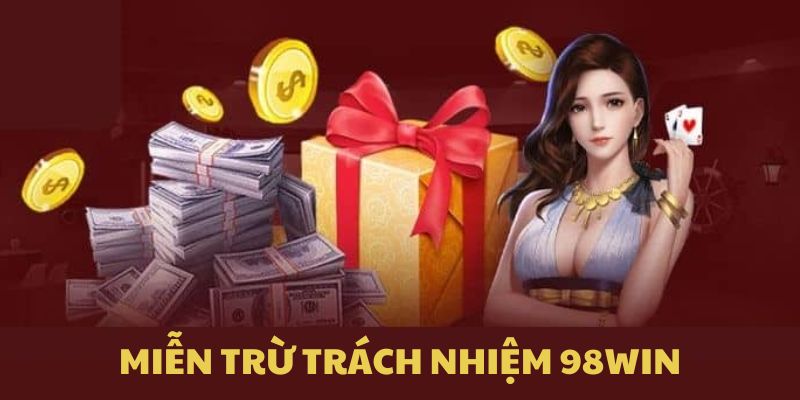 Miễn trừ trách nhiệm 98win vi phạm độ tuổi