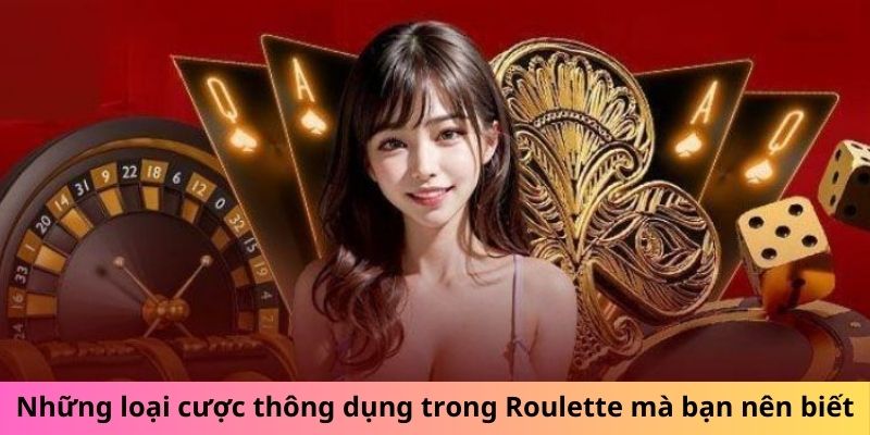 Những loại cược thông dụng trong Roulette mà bạn nên biết