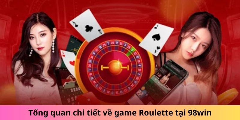 Tổng quan chi tiết về game Roulette tại 98win