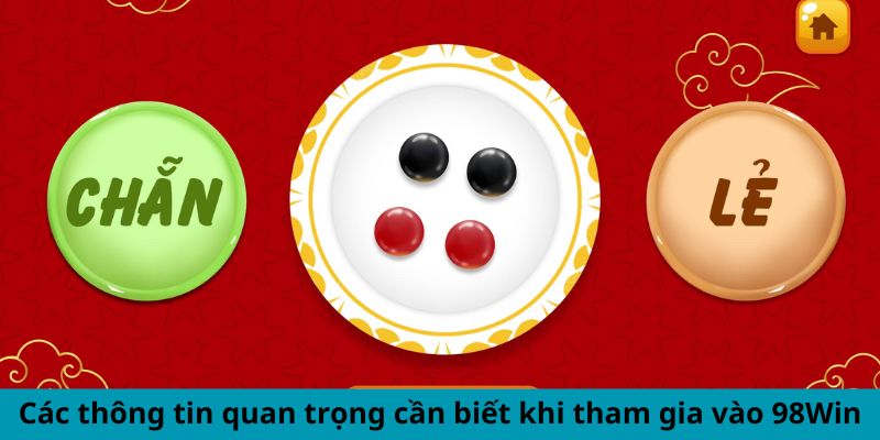 Các thông tin quan trọng cần biết khi tham gia vào 98win